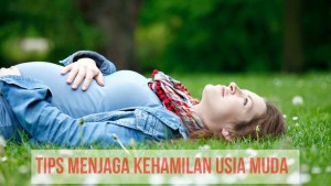 Tips Menjaga Kehamilan Bagi Ibu Yang Hamil Muda